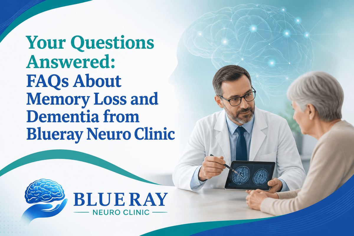 Your Questions Answered: FAQs About Memory Loss and Dementia from Blueray Neuro Clinic