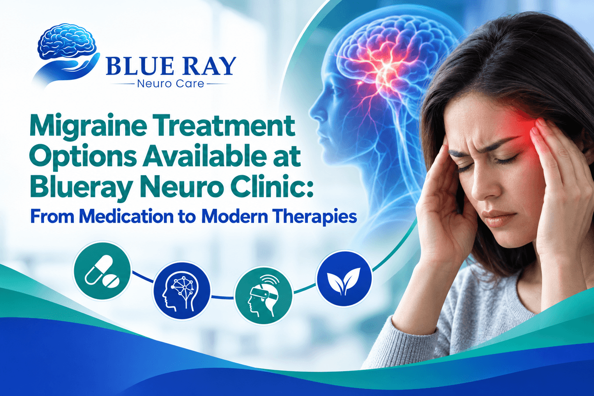 Migraine Treatment Options Available at Blueray Neuro Clinic: From Medication to Modern Therapies